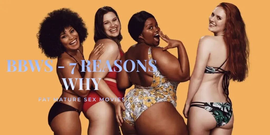 BBWs – 7 Reasons Why They Will Blow Your Mind